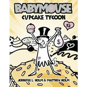 Cupcake Tycoon, Paperback - Jennifer L. Holm imagine