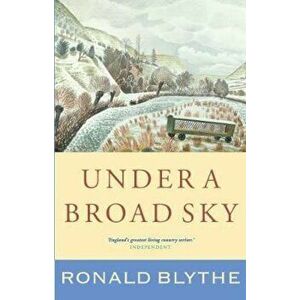Under a Broad Sky, Hardcover - Ronald Blythe imagine