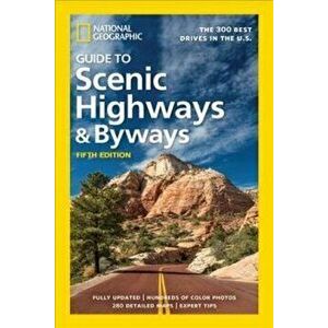 National Geographic Guide to Scenic Highways and Byways, 5th Edition: The 300 Best Drives in the U.S., Paperback - National Geographic imagine