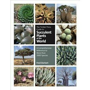 The Timber Press Guide to Succulent Plants of the World: A Comprehensive Reference to More Than 2000 Species, Hardcover - Fred Dortort imagine