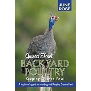 Guinea Fowl, Backyard Poultry: Keeping Guinea Fowl, Paperback - June Rose imagine