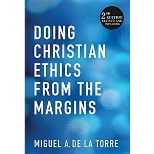 Doing Christian Ethics from the Margins, Paperback - Miguel A. De La Torre imagine