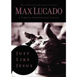 Just Like Jesus, Hardcover - Max Lucado imagine