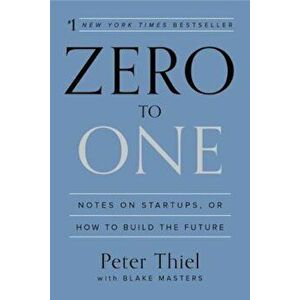 Zero to One: Notes on Startups, or How to Build the Future, Hardcover - Peter Thiel imagine