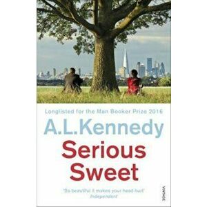 Serious Sweet, Paperback - A.L. Kennedy imagine