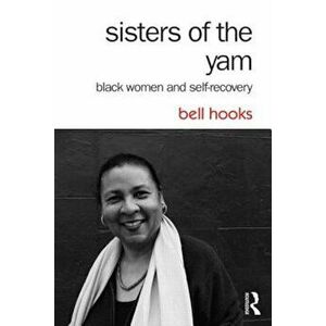 Sisters of the Yam: Black Women and Self-Recovery, Paperback - Bell Hooks imagine