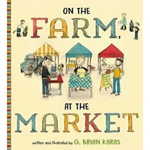 On the Farm, at the Market, Hardcover - G. Brian Karas imagine
