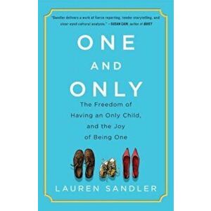 One and Only: The Freedom of Having an Only Child, and the Joy of Being One, Paperback - Lauren Sandler imagine