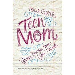 Teen Mom: You're Stronger Than You Think, Paperback - Tricia Goyer imagine