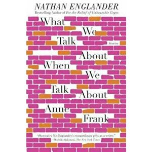 What We Talk about When We Talk about Anne Frank, Paperback - Nathan Englander imagine