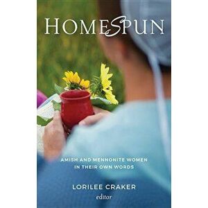 Homespun: Amish and Mennonite Women in Their Own Words, Paperback - Lorilee Craker imagine