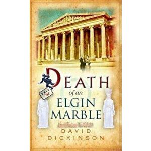 Death of an Elgin Marble, Paperback - David Dickinson imagine