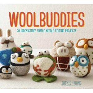 Woolbuddies: 20 Irresistibly Simple Needle Felting Projects, Hardcover - Jackie Huang imagine