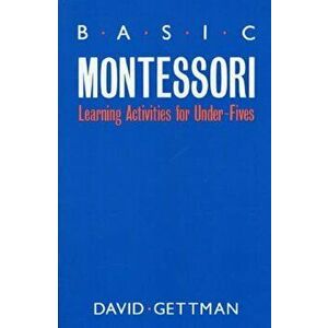 Basic Montessori: Learning Activities for Under-Fives, Paperback - David Gettman imagine