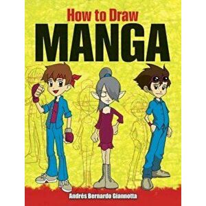 How to Draw Manga, Paperback - Andres Bernardo Giannotta imagine