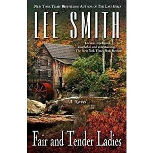 Fair and Tender Ladies, Paperback - Lee Smith imagine