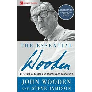 The Essential Wooden: A Lifetime of Lessons on Leaders and Leadership, Paperback - John Wooden imagine