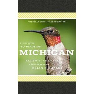 American Birding Association Field Guide to Birds of Michigan, Paperback - Allen T. Chartier imagine