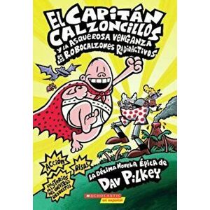 El Capitan Calzoncillos y la Asquerosa Venganza de los Robocalzones Radioactivos, Paperback - Dav Pilkey imagine