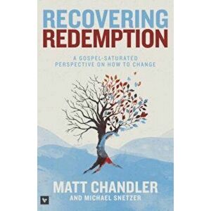 Recovering Redemption: A Gospel-Saturated Perspective on How to Change, Paperback - Matt Chandler imagine