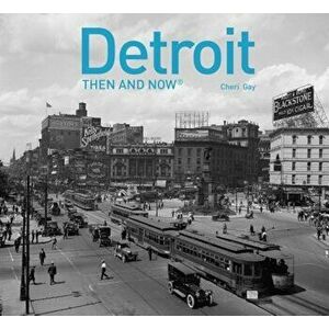 Detroit Then and Now(r), Hardcover - Cheri Gay imagine
