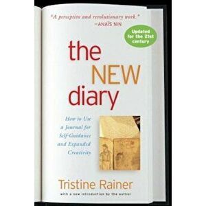 The New Diary: How to Use a Journal for Self-Guidance and Expanded Creativity, Paperback - Tristine Rainer imagine