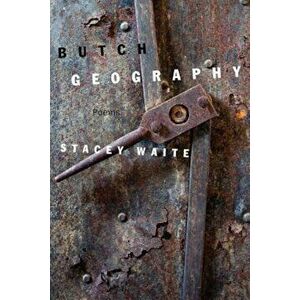 Butch Geography, Paperback - Stacey Waite imagine