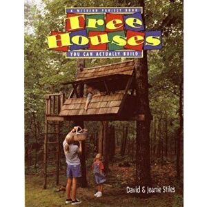 Tree Houses You Can Actually Build: A Weekend Project Book, Paperback - Jeanie Trusty Stiles imagine