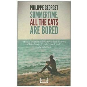 Summertime All The Cats Are Bored, Paperback - Philippe Georget imagine