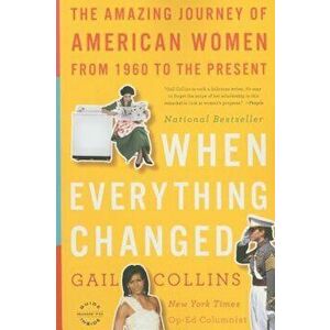 When Everything Changed: The Amazing Journey of American Women from 1960 to the Present, Paperback - Gail Collins imagine