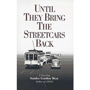 Until They Bring the Streetcars Back, Paperback - Stanley Gordon West imagine