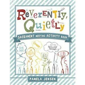 Reverently, Quietly: Sacrament Meeting Activity Book, Paperback - Pamela Jensen imagine
