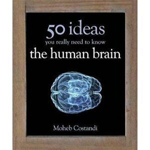 50 Human Brain Ideas You Really Need to Know, Hardcover - Moheb Costandi imagine