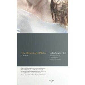 The Chronology of Water: A Memoir, Paperback - Lidia Yuknavitch imagine