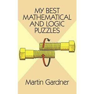 My Best Mathematical and Logic Puzzles, Paperback - Martin Gardner imagine