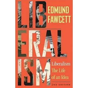Liberalism: The Life of an Idea, Second Edition, Paperback - Edmund Fawcett imagine