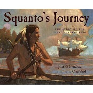 Squanto's Journey: The Story of the First Thanksgiving, Paperback - Joseph Bruchac imagine
