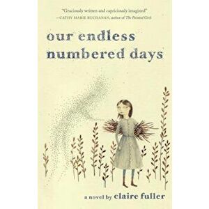 Our Endless Numbered Days, Paperback - Claire Fuller imagine