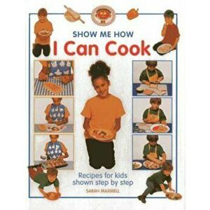 Show Me How: I Can Cook, Hardcover - Sarah Maxwell imagine