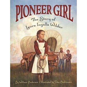 Pioneer Girl: The Story of Laura Ingalls Wilder, Paperback - William Anderson imagine