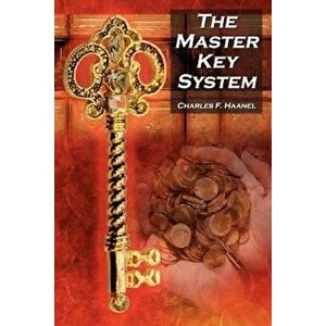 The Master Key System: Charles F. Haanel's Classic Guide to Fortune and an Inspiration for Rhonda Byrne's the Secret, Paperback - Charles F. Haanel imagine