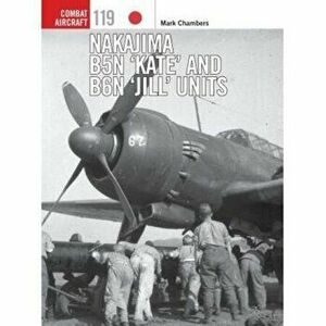 Nakajima B5N 'Kate' and B6N 'Jill' Units, Paperback - Mark Chambers imagine