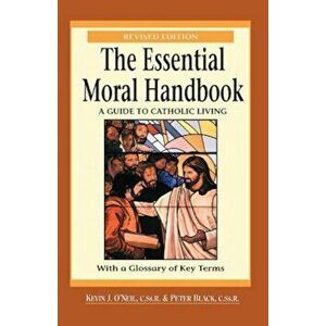 The Essential Moral Handbook: A Guide to Catholic Living, Revised Edition, Paperback - Kevin O'Neil imagine