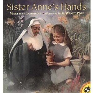 Sister Anne's Hands, Paperback - Marybeth Lorbiecki imagine