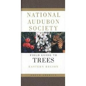 National Audubon Society Field Guide to North American Trees: Eastern Region, Paperback - National Audubon Society imagine