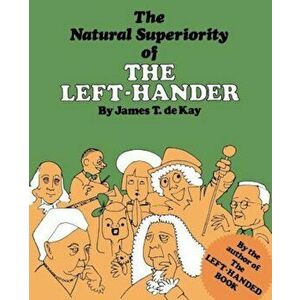The Natural Superiority of the Left-Hander, Paperback - James Tertius De Kay imagine