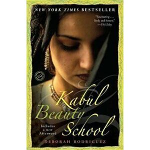 Kabul Beauty School: An American Woman Goes Behind the Veil, Paperback - Deborah Rodriguez imagine