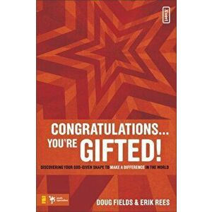 Congratulations ... You're Gifted!: Discovering Your God-Given Shape to Make a Difference in the World, Paperback - Doug Fields imagine
