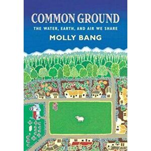 Common Ground: The Water, Earth, and Air We Share: The Water, Earth, and Air We Share, Hardcover - Molly Bang imagine