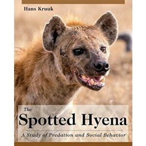 The Spotted Hyena: A Study of Predation and Social Behavior, Paperback - Hans Kruuk imagine